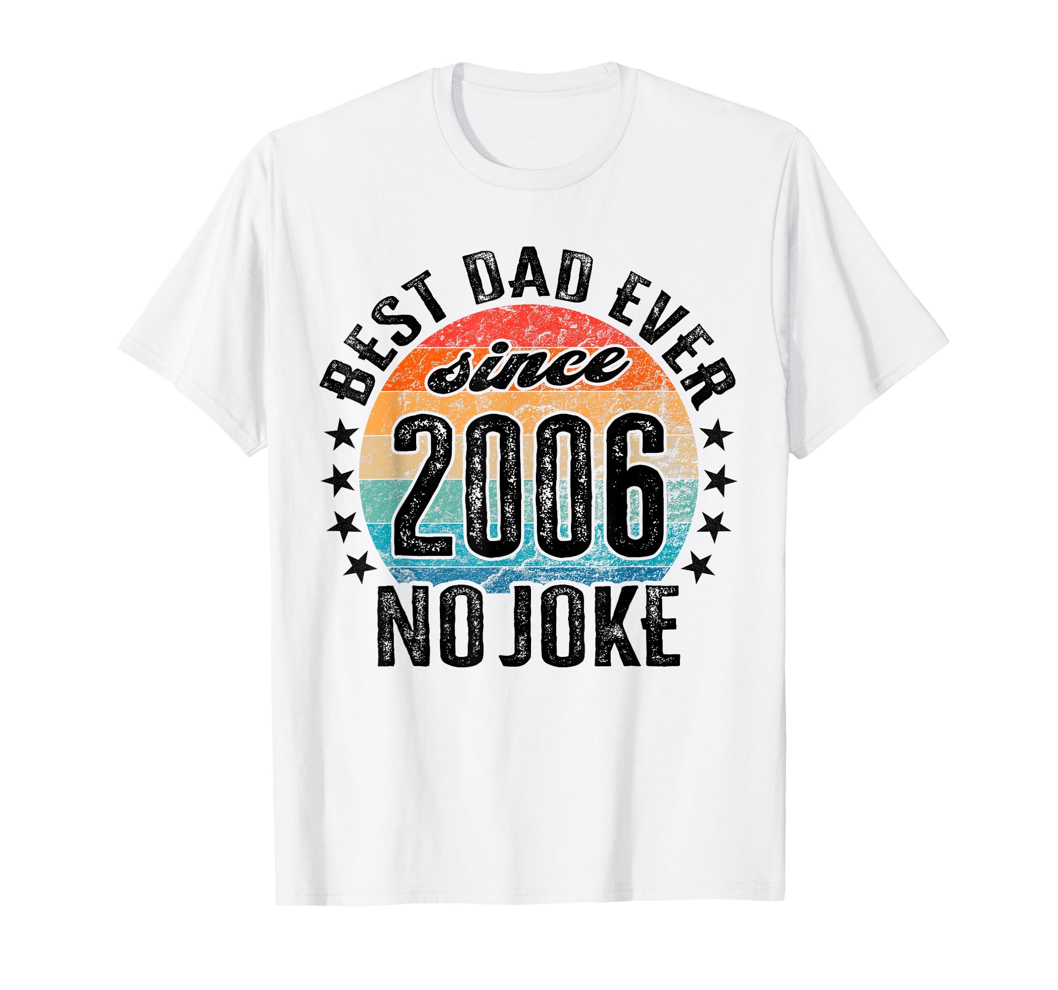 Best Dad World No Joke Dad Since 2006 T-Shirt - Fun Novelty Design Unisex - T-Shirt, Sweatshirt, Hoodie