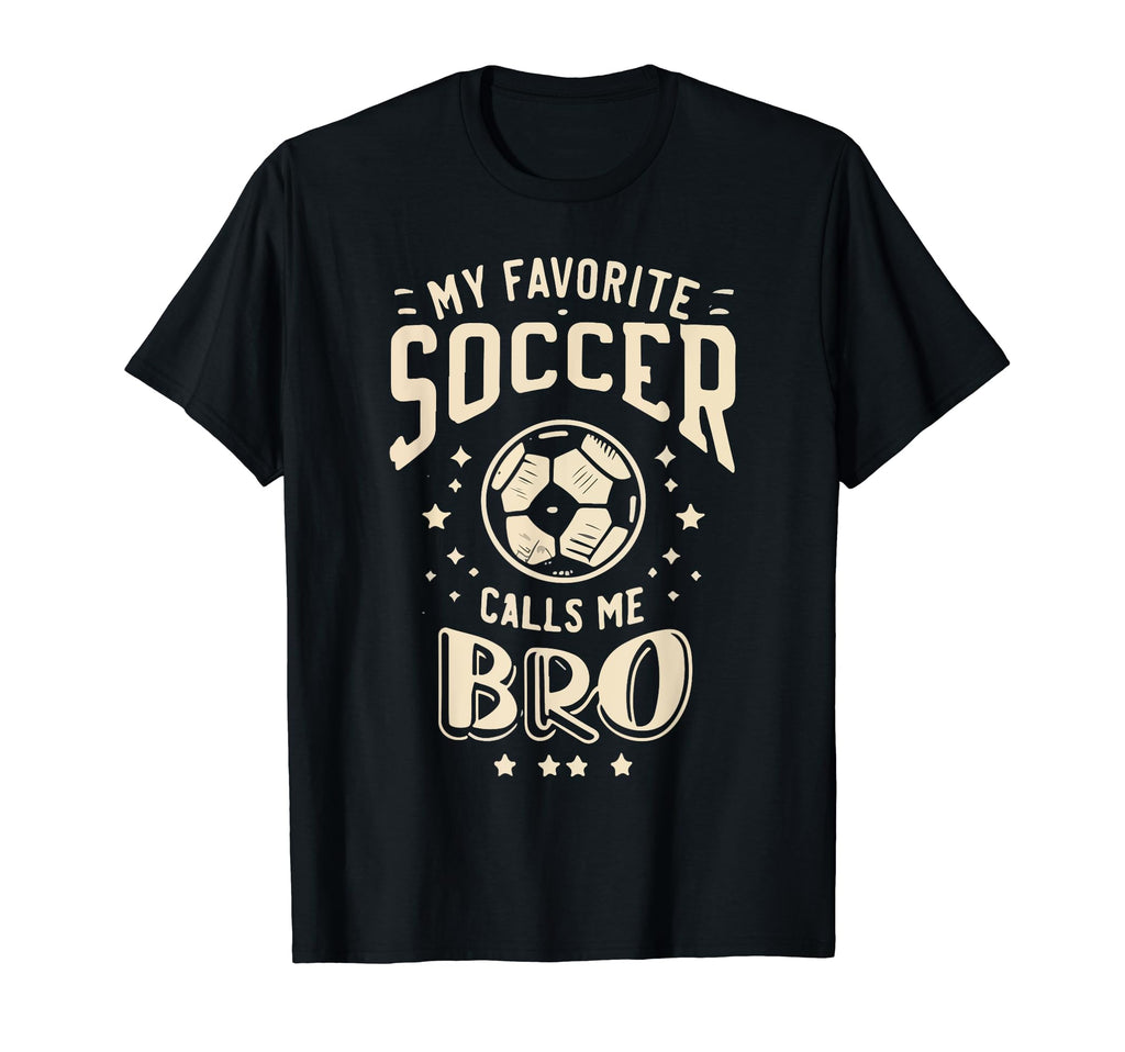My Favorite Soccer Player Calls Me Bro T-Shirt - Unique Graphic Men Women - T-Shirt, Sweatshirt, Hoodie