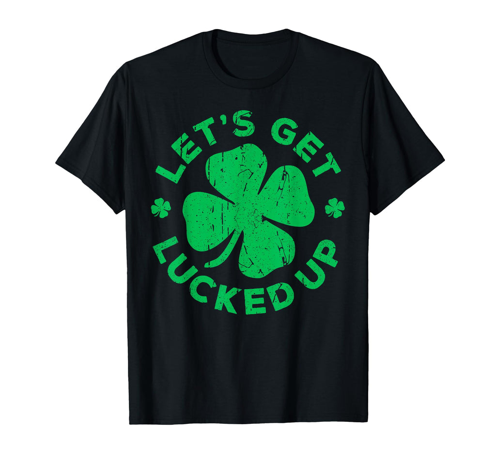 Lets Get Lucked Up St Patricks Day T-Shirt - Aesthetic Graphic for Adults - T-Shirt, Sweatshirt, Hoodie