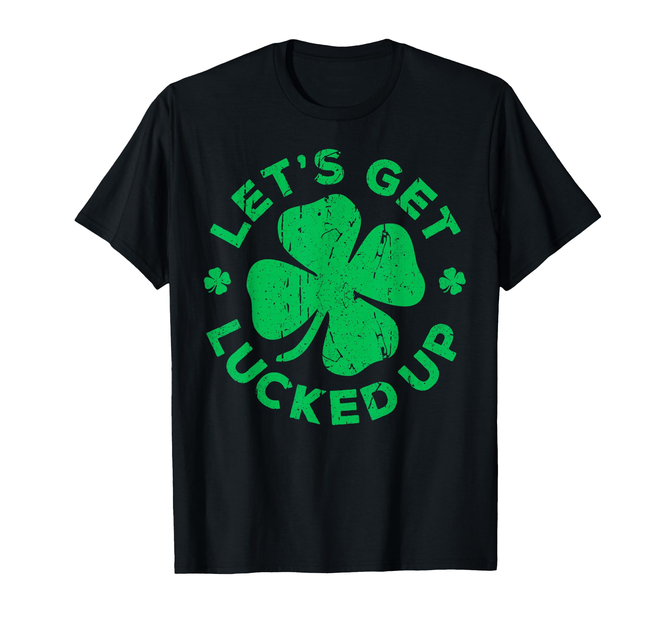 Lets Get Lucked Up St Patricks Day T-Shirt - Aesthetic Graphic for Adults - T-Shirt, Sweatshirt, Hoodie