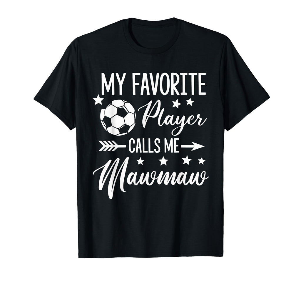 My Favorite Soccer Player Calls Me Mawmaw T-Shirt - Unique Graphic Unisex - T-Shirt, Sweatshirt, Hoodie