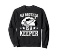 My Brother Is Soccer Keeper Sweatshirt - Novelty Apparel for Adults - T-Shirt, Sweatshirt, Hoodie