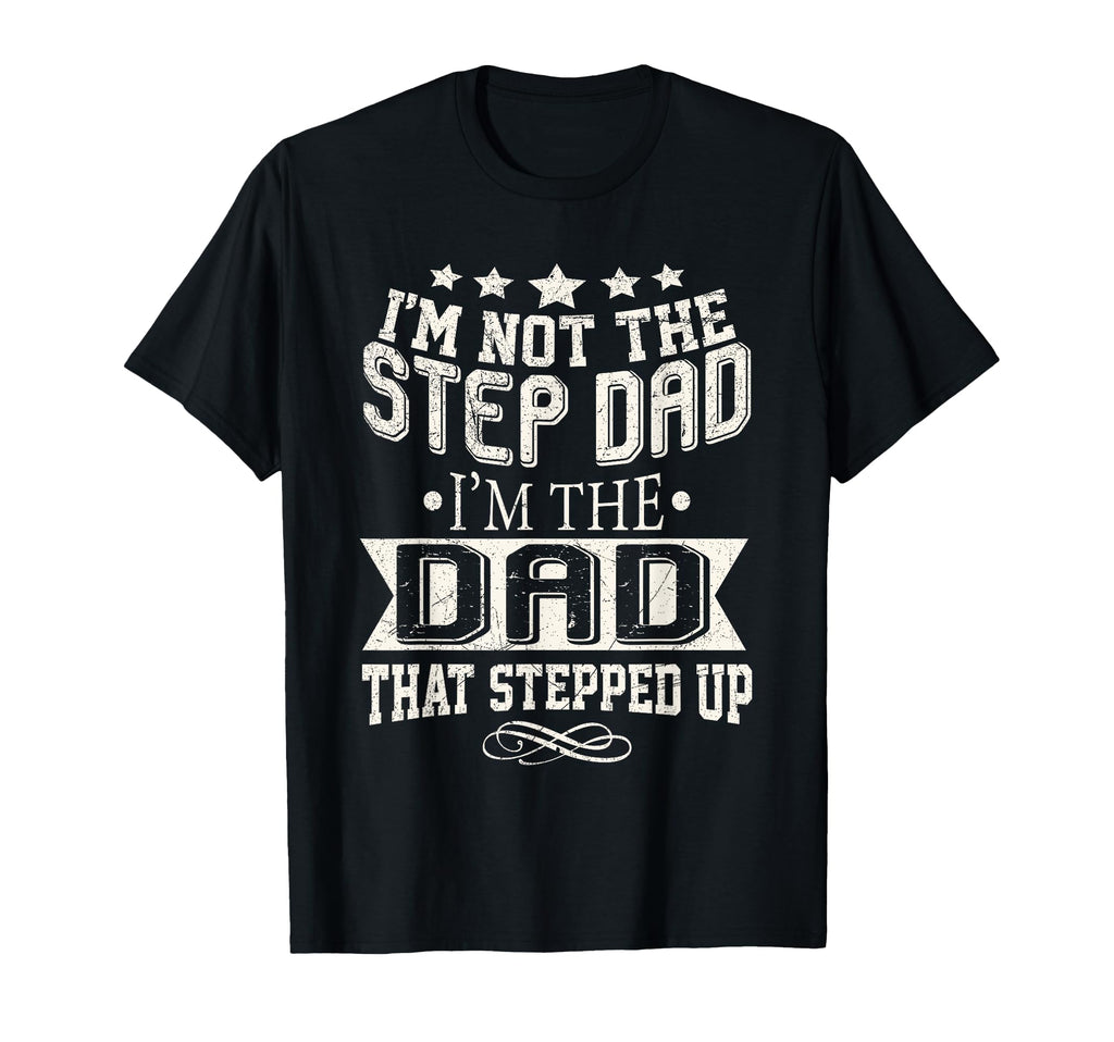 Im Not Step Dad Im Dad Who Stepped T-Shirt - Fun Novelty Design for Adults - T-Shirt, Sweatshirt, Hoodie