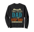Stepdad Fathers Day I Have Two Sweatshirt - Streetwear Style for Adults - T-Shirt, Sweatshirt, Hoodie