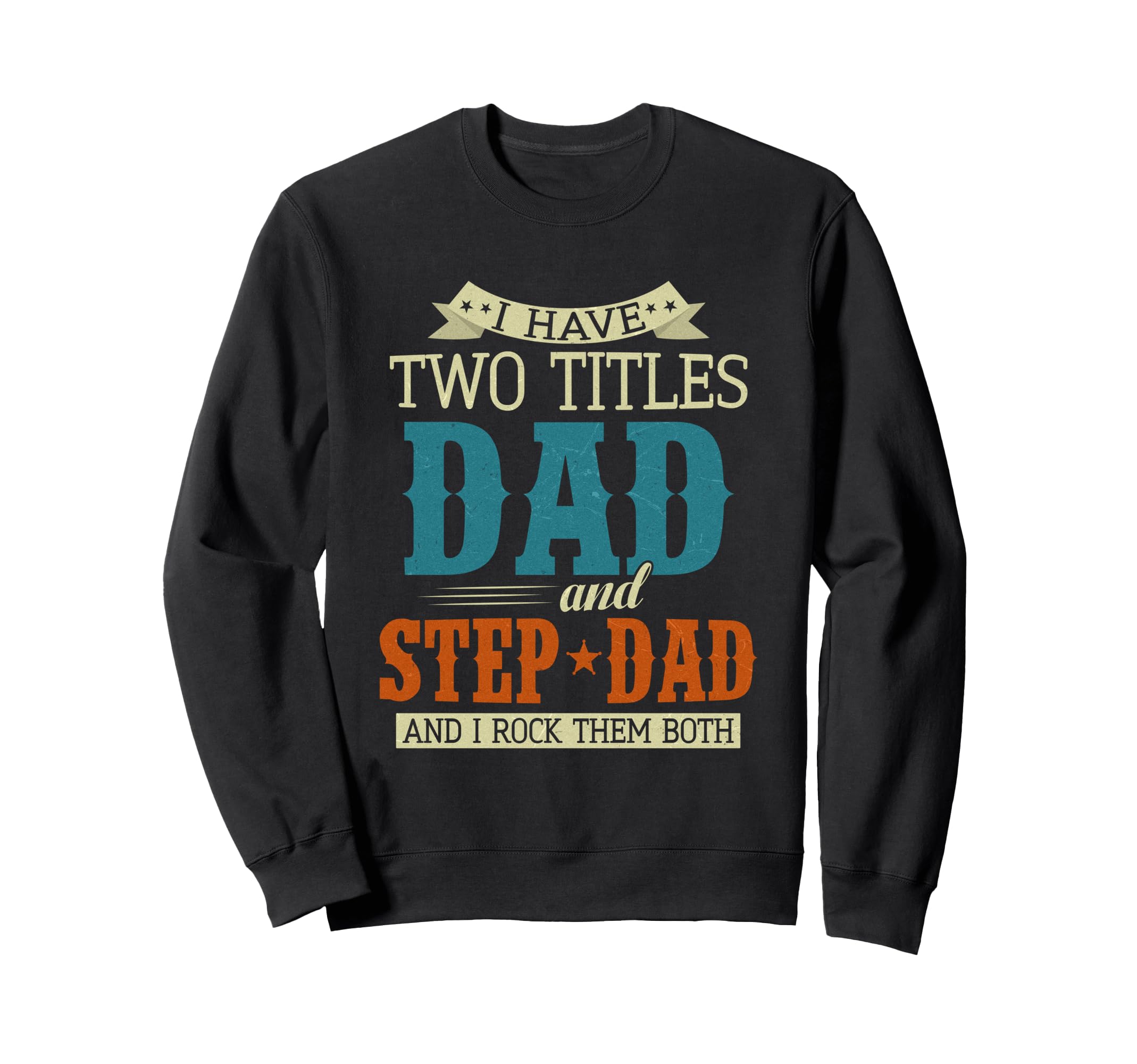 Stepdad Fathers Day I Have Two Sweatshirt - Streetwear Style for Adults - T-Shirt, Sweatshirt, Hoodie