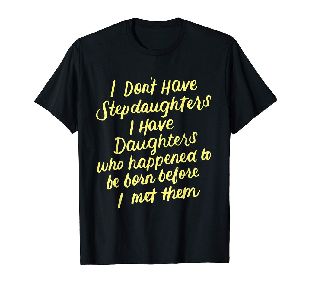 I Dont Have Stepdaughter Funny Step T-Shirt - Streetwear Style for Adults - T-Shirt, Sweatshirt, Hoodie