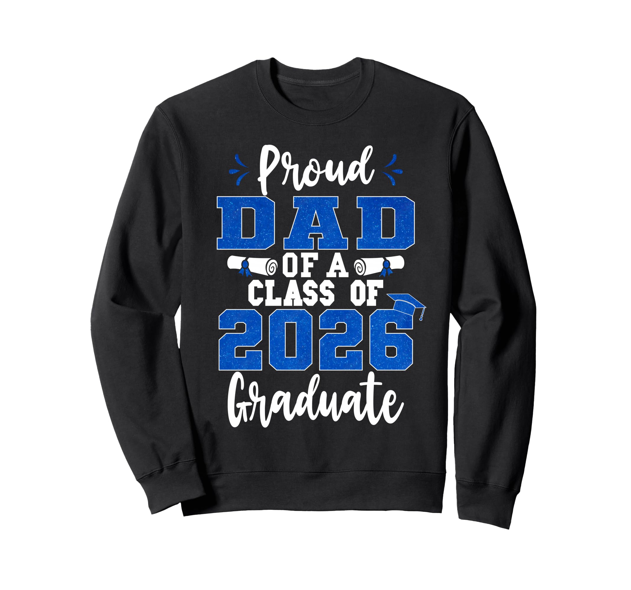 Proud Dad Class 2026 Graduate Sweatshirt - Fun Novelty Design Unisex - T-Shirt, Sweatshirt, Hoodie