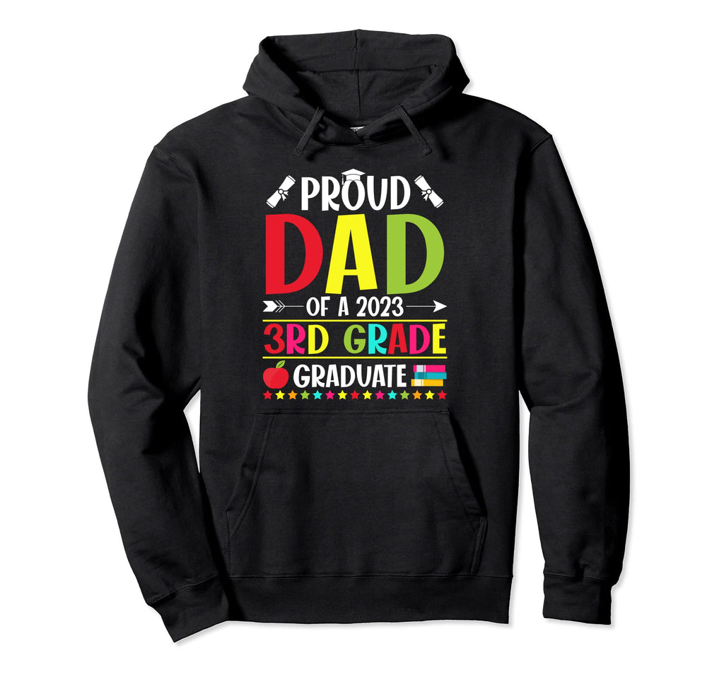 Proud Dad 2023 3Rd Grade Graduate Hoodie - Streetwear Style for Adults - T-Shirt, Sweatshirt, Hoodie