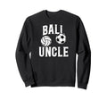 Ball Uncle Proud Soccer Volleyball Sweatshirt - Graphic Print Men Women - T-Shirt, Sweatshirt, Hoodie