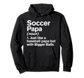 Soccer Papa Definition Funny Bigger Hoodie - Unique Graphic for Adults - T-Shirt, Sweatshirt, Hoodie