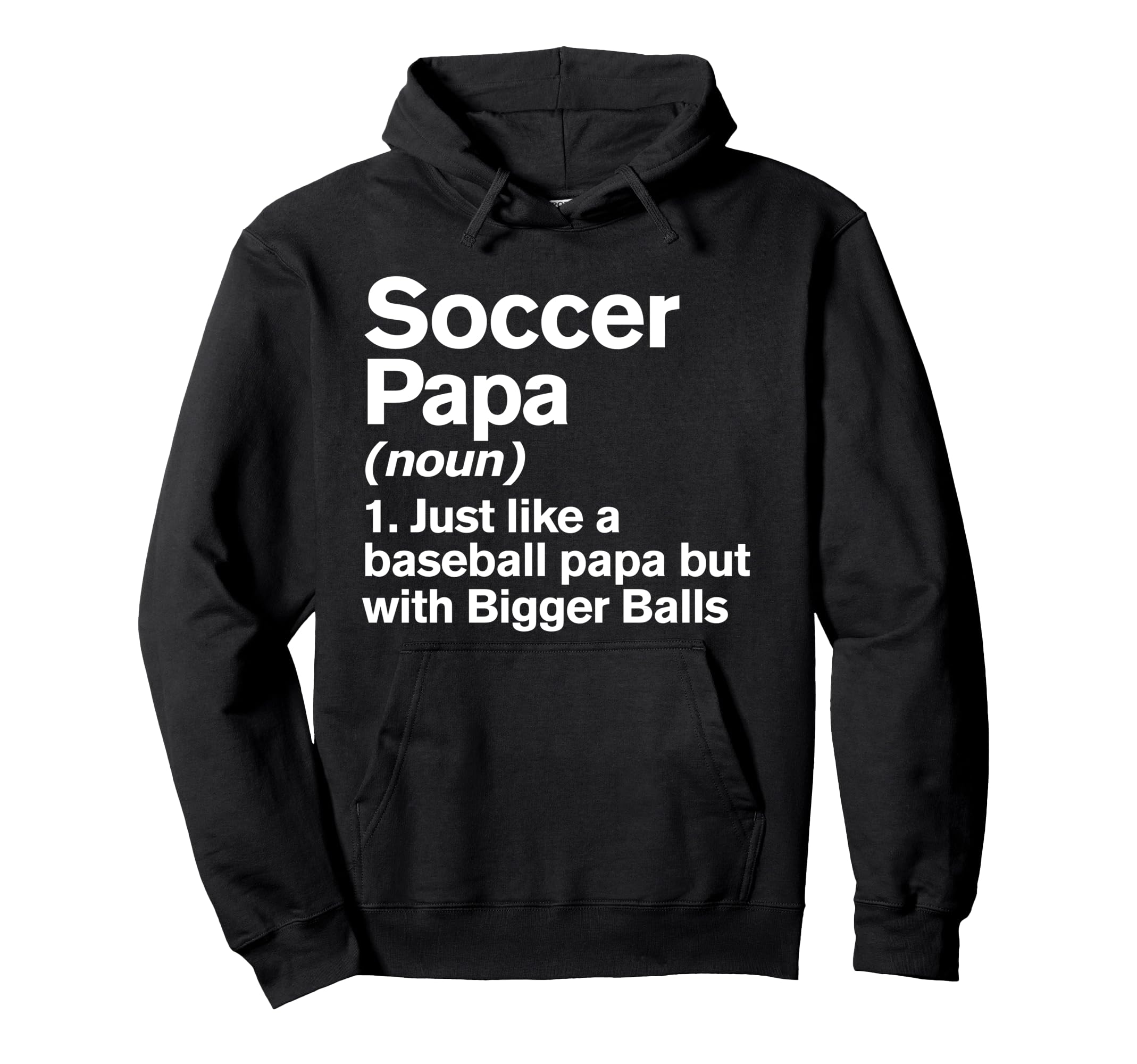 Soccer Papa Definition Funny Bigger Hoodie - Unique Graphic for Adults - T-Shirt, Sweatshirt, Hoodie