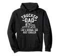 Trucker Dad Truck Driving Like Hoodie - Casual Everyday Wear for Adults - T-Shirt, Sweatshirt, Hoodie