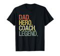 Dad Hero Coach Legend Designs T-Shirt - Casual Everyday Wear Unisex - T-Shirt, Sweatshirt, Hoodie