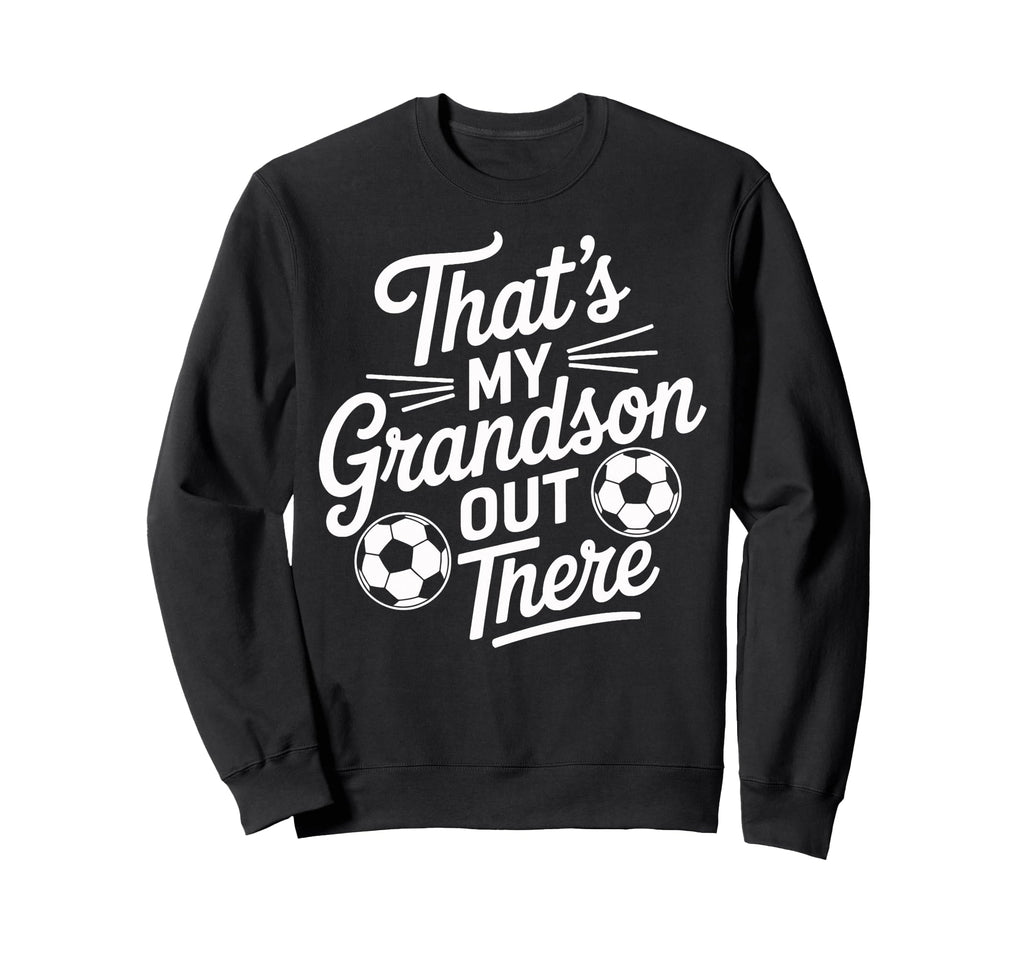 Thats My Grandson Out There Sweatshirt - Fun Novelty Design for Adults - T-Shirt, Sweatshirt, Hoodie