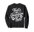 Thats My Grandson Out There Sweatshirt - Fun Novelty Design for Adults - T-Shirt, Sweatshirt, Hoodie