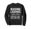 Raising Legendary Dad Lawn Care Sweatshirt - Fun Novelty Design Men Women - T-Shirt, Sweatshirt, Hoodie