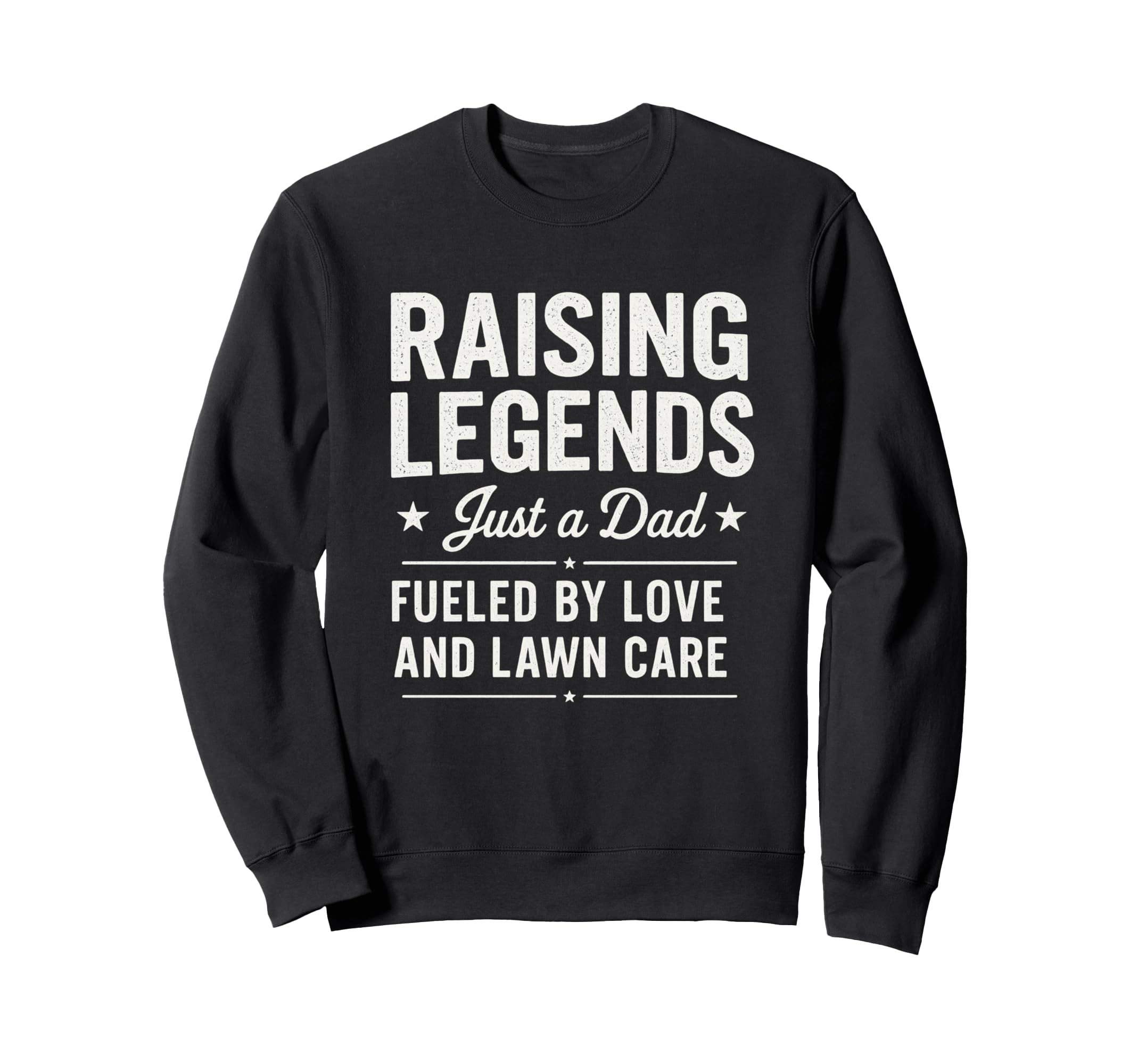 Raising Legendary Dad Lawn Care Sweatshirt - Fun Novelty Design Men Women - T-Shirt, Sweatshirt, Hoodie