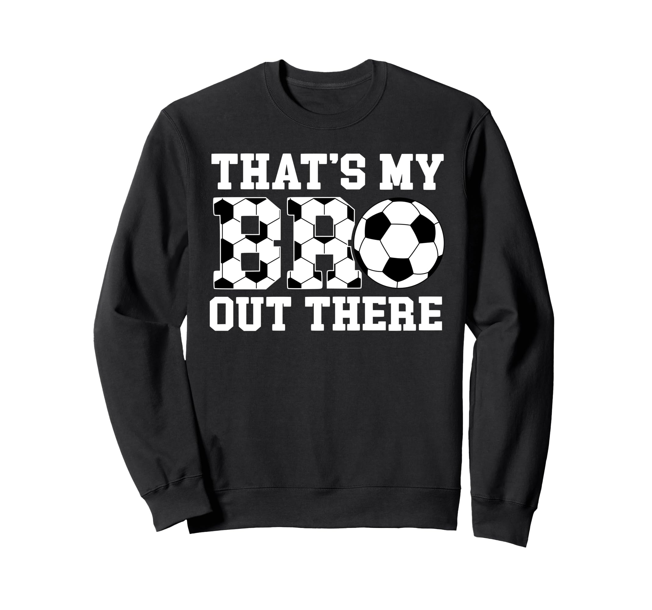 Thats My Bro Soccer Brother Soccer Sweatshirt - Unique Graphic for Adults - T-Shirt, Sweatshirt, Hoodie