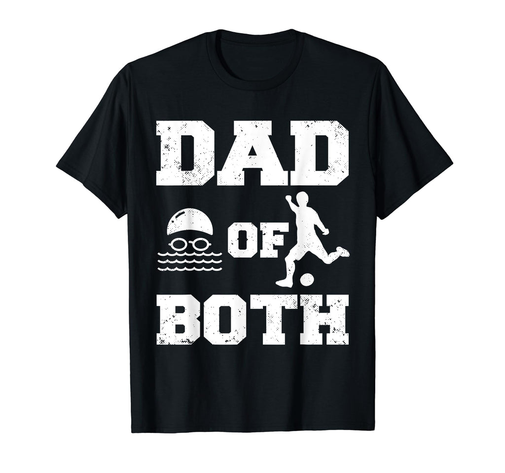 Dad Both Funny Swim Soccer Dad T-Shirt - Novelty Apparel for Adults - T-Shirt, Sweatshirt, Hoodie