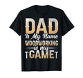 Dad Is My Name Woodworking Is My T-Shirt - Casual Everyday Wear for Adults - T-Shirt, Sweatshirt, Hoodie