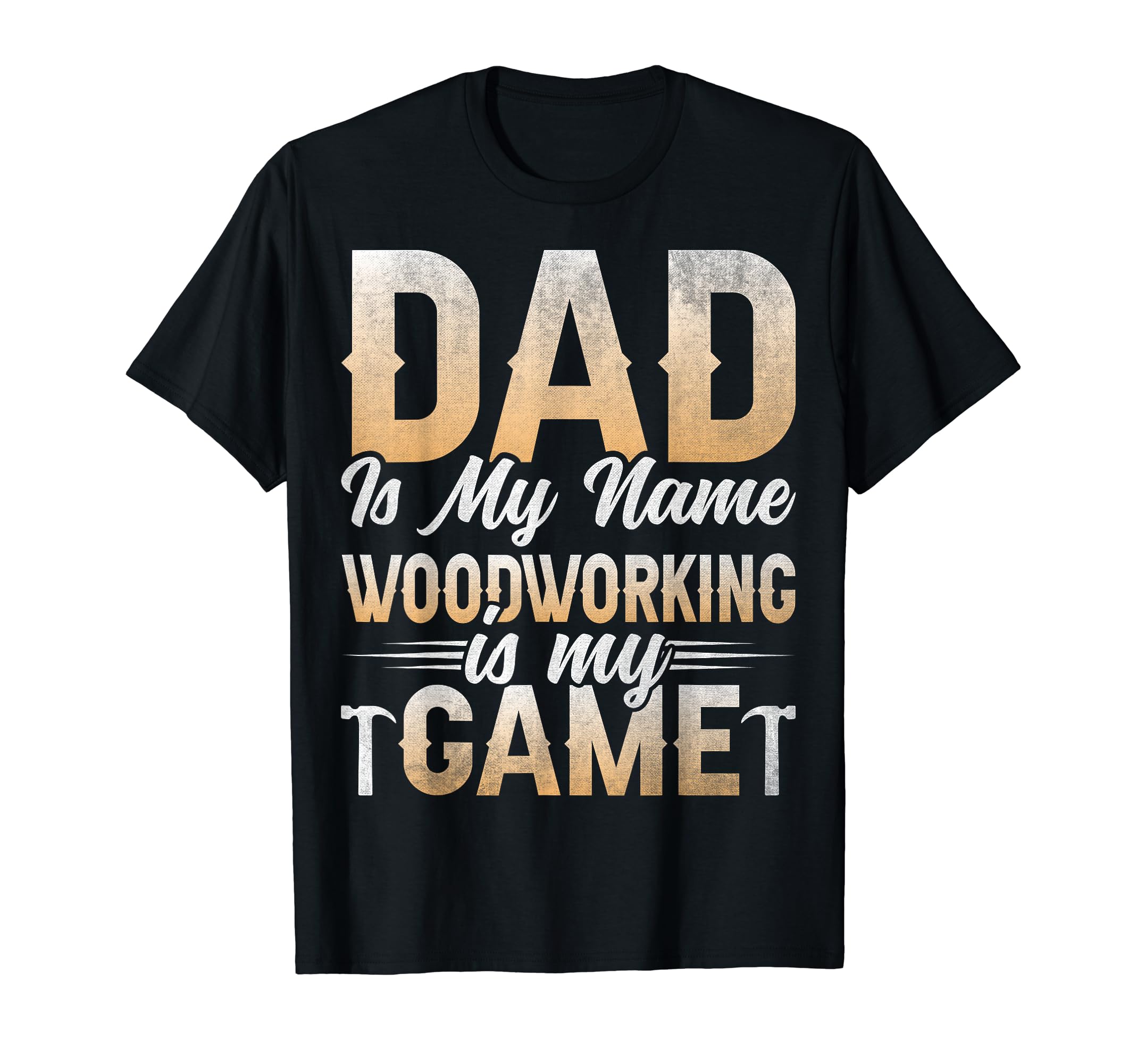Dad Is My Name Woodworking Is My T-Shirt - Casual Everyday Wear for Adults - T-Shirt, Sweatshirt, Hoodie