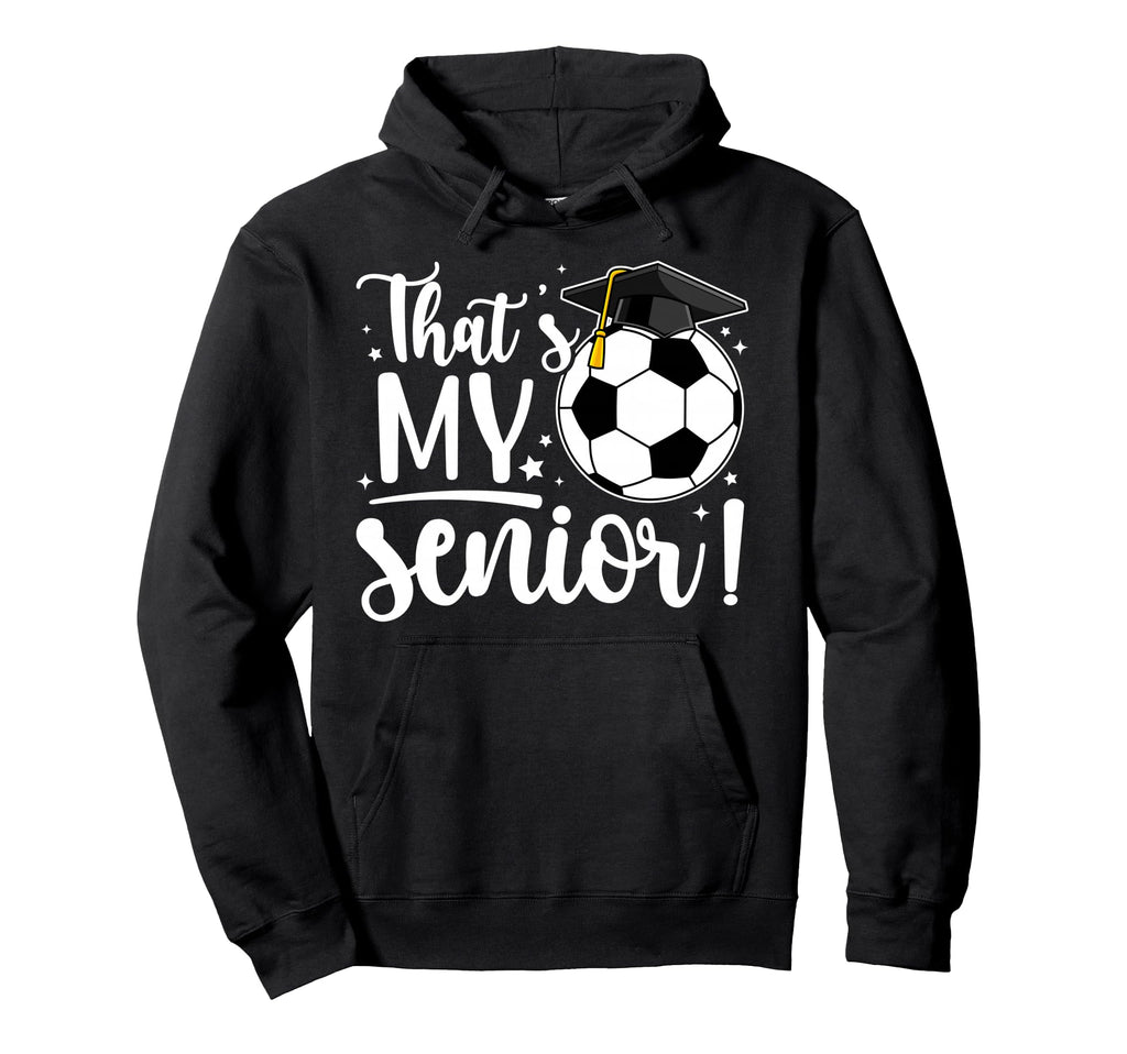 Thats My Senior Soccer Senior Mom 2026 Hoodie - Trendy Graphic Unisex - T-Shirt, Sweatshirt, Hoodie