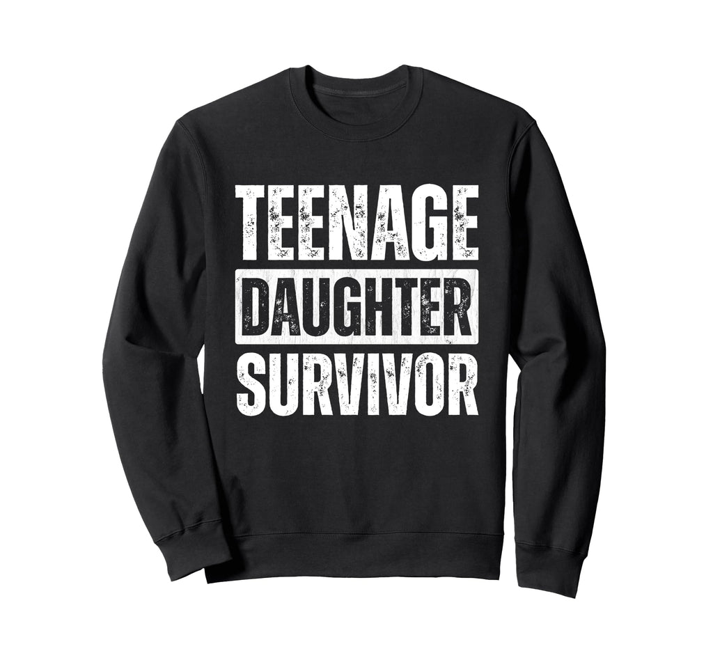 Teenage Daughter Survivor Funny Sweatshirt - Trendy Graphic for Adults - T-Shirt, Sweatshirt, Hoodie