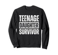 Teenage Daughter Survivor Funny Sweatshirt - Trendy Graphic for Adults - T-Shirt, Sweatshirt, Hoodie
