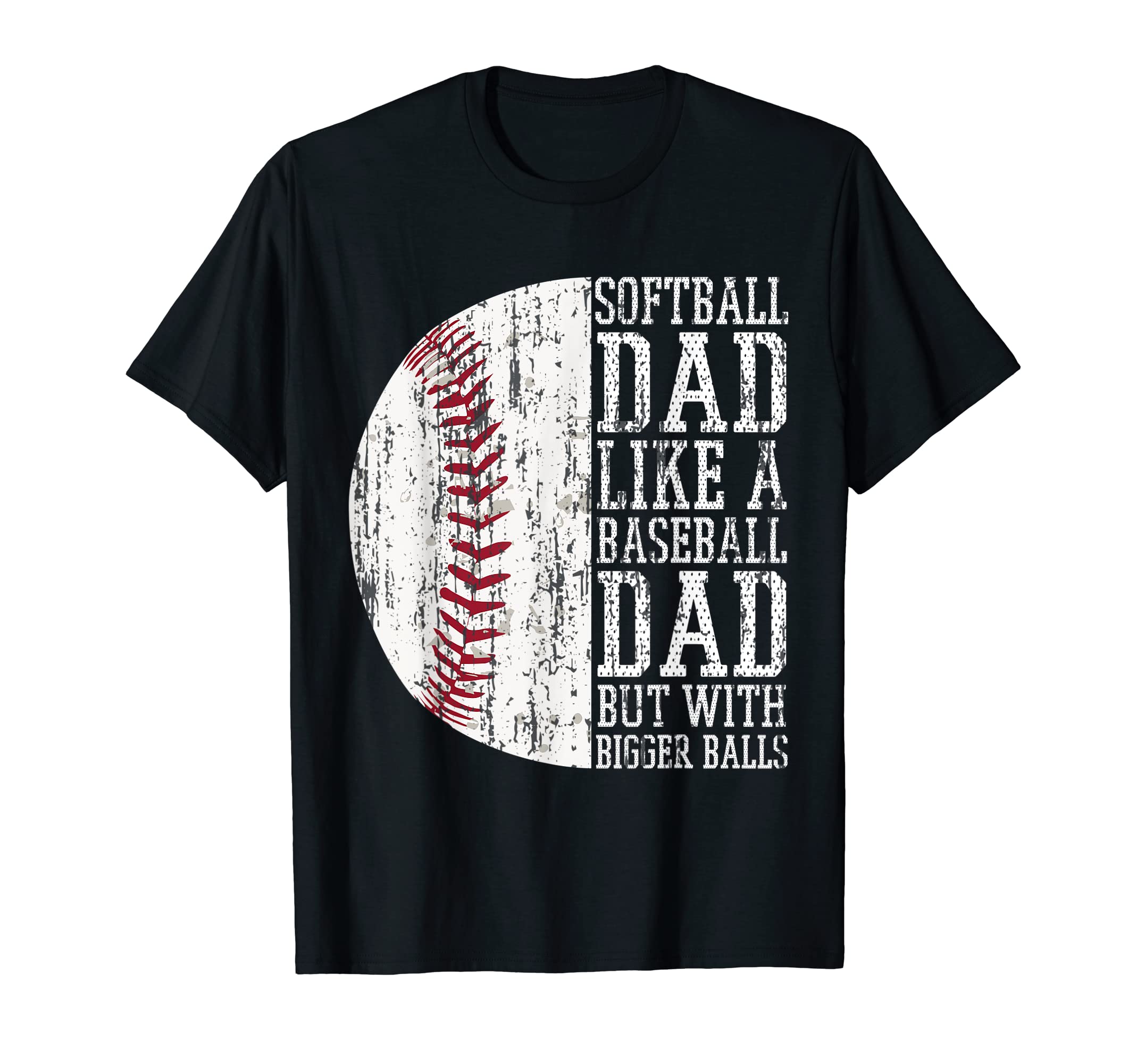 Softball Dad Like Baseball But Bigger T-Shirt - Custom Art Print Men Women - T-Shirt, Sweatshirt, Hoodie