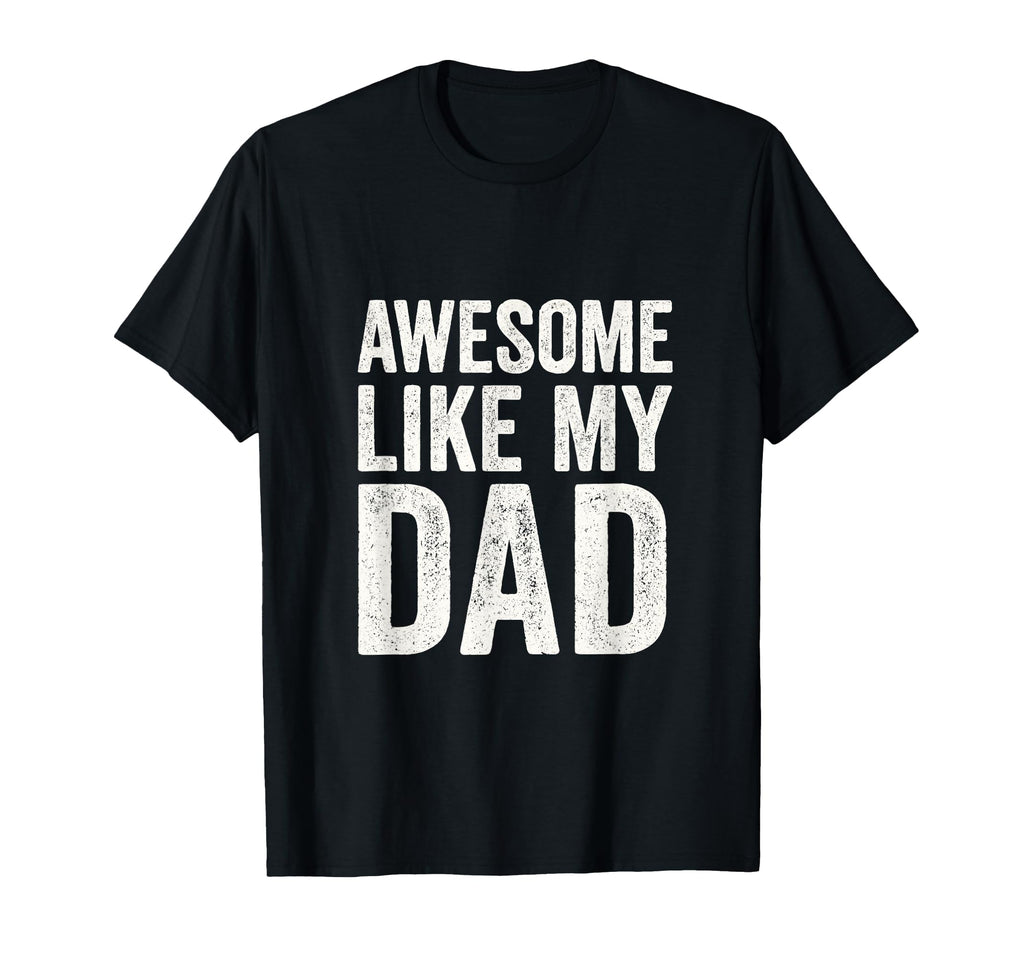 Awesome Like My Dad Dad Daughter T-Shirt - Casual Everyday Wear Unisex - T-Shirt, Sweatshirt, Hoodie