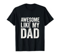 Awesome Like My Dad Dad Daughter T-Shirt - Casual Everyday Wear Unisex - T-Shirt, Sweatshirt, Hoodie