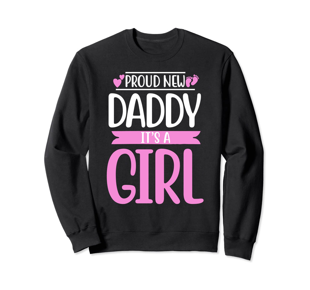 Proud New Daddy Its Funny Fathers Sweatshirt - Graphic Print for Adults - T-Shirt, Sweatshirt, Hoodie