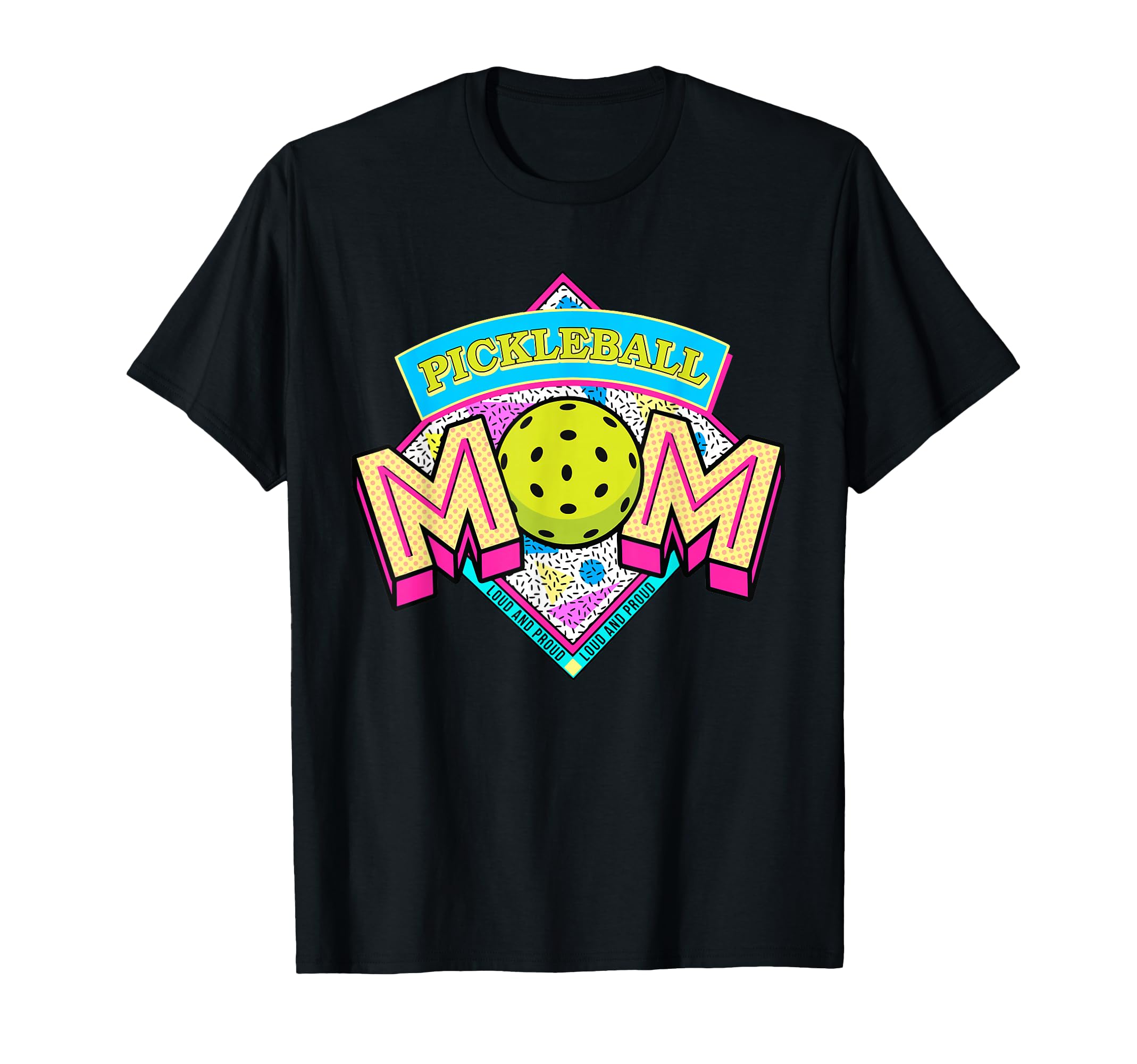 Pickleball Mom Loud And Proud Game Day T-Shirt - Trendy Graphic Unisex - T-Shirt, Sweatshirt, Hoodie