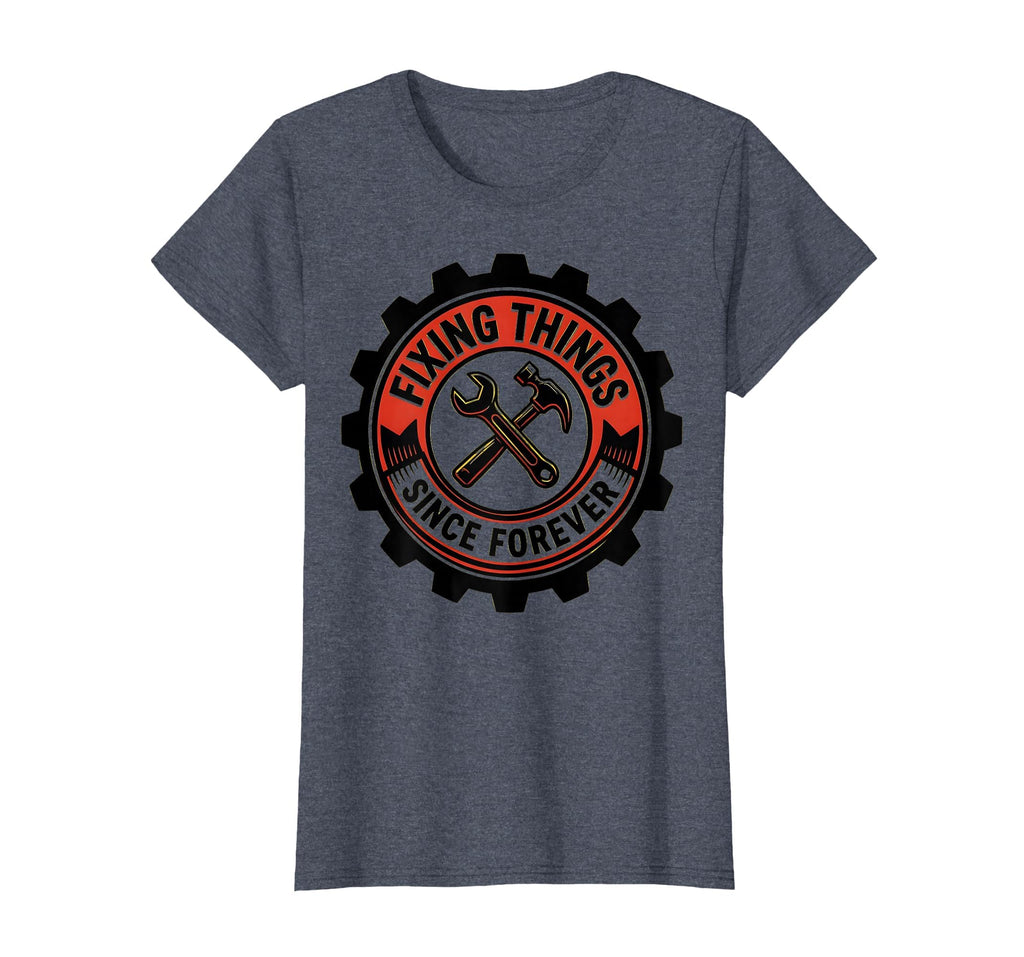 Fixing Things Since Forever Fathers T-Shirt - Aesthetic Graphic for Adults - T-Shirt, Sweatshirt, Hoodie