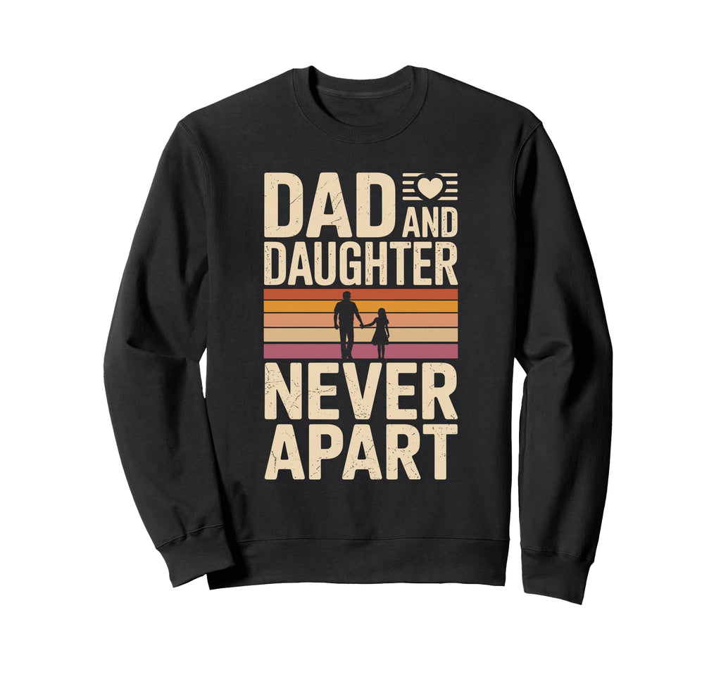 Dad And Daughter Never Apart Sweatshirt - Minimalist Print for Adults - T-Shirt, Sweatshirt, Hoodie