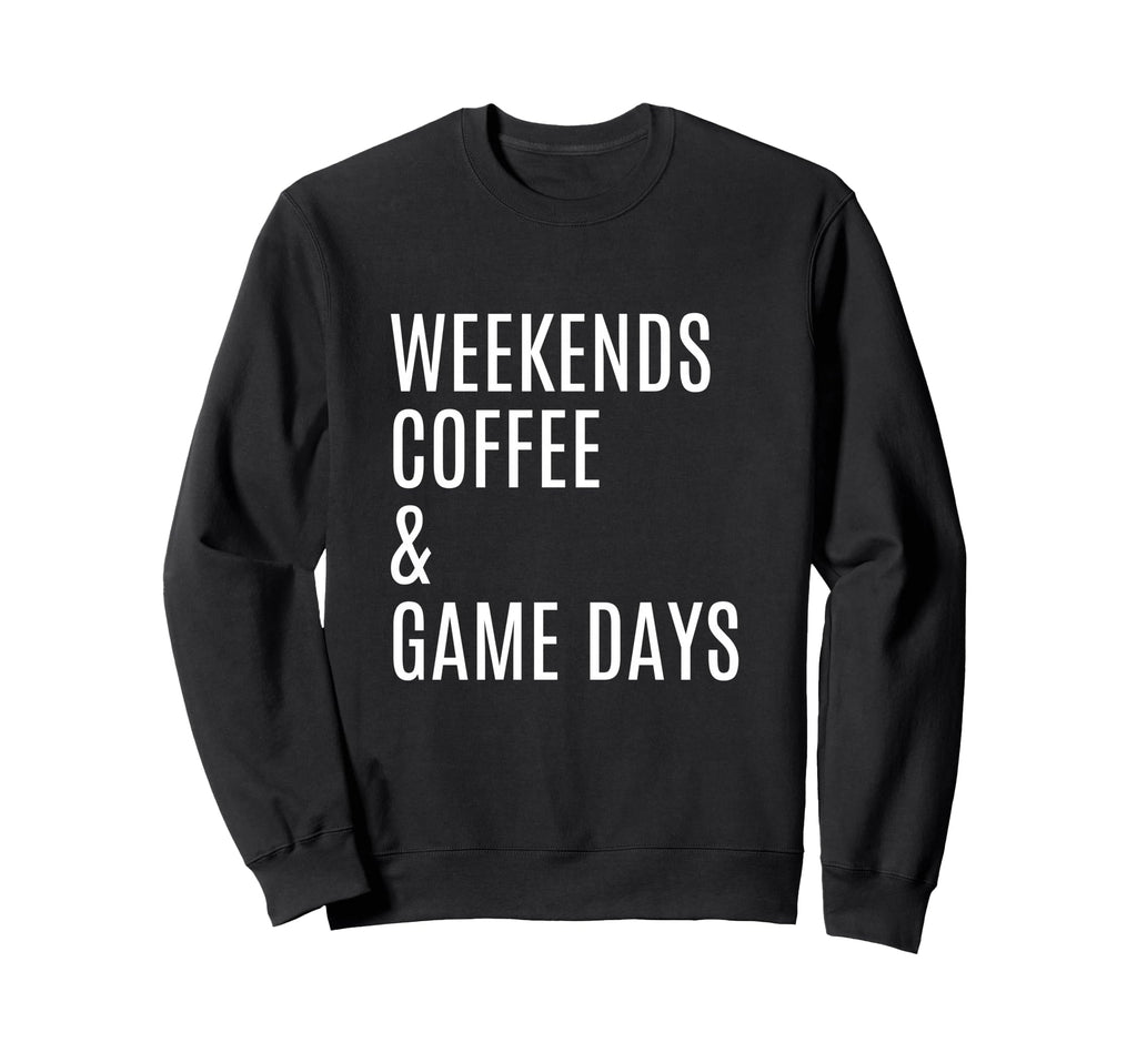 Weekends Coffee And Game Days Sweatshirt - Fun Novelty Design Unisex - T-Shirt, Sweatshirt, Hoodie