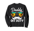 Daddy Off Duty Sunglasses Summer Sweatshirt - Minimalist Print Unisex - T-Shirt, Sweatshirt, Hoodie