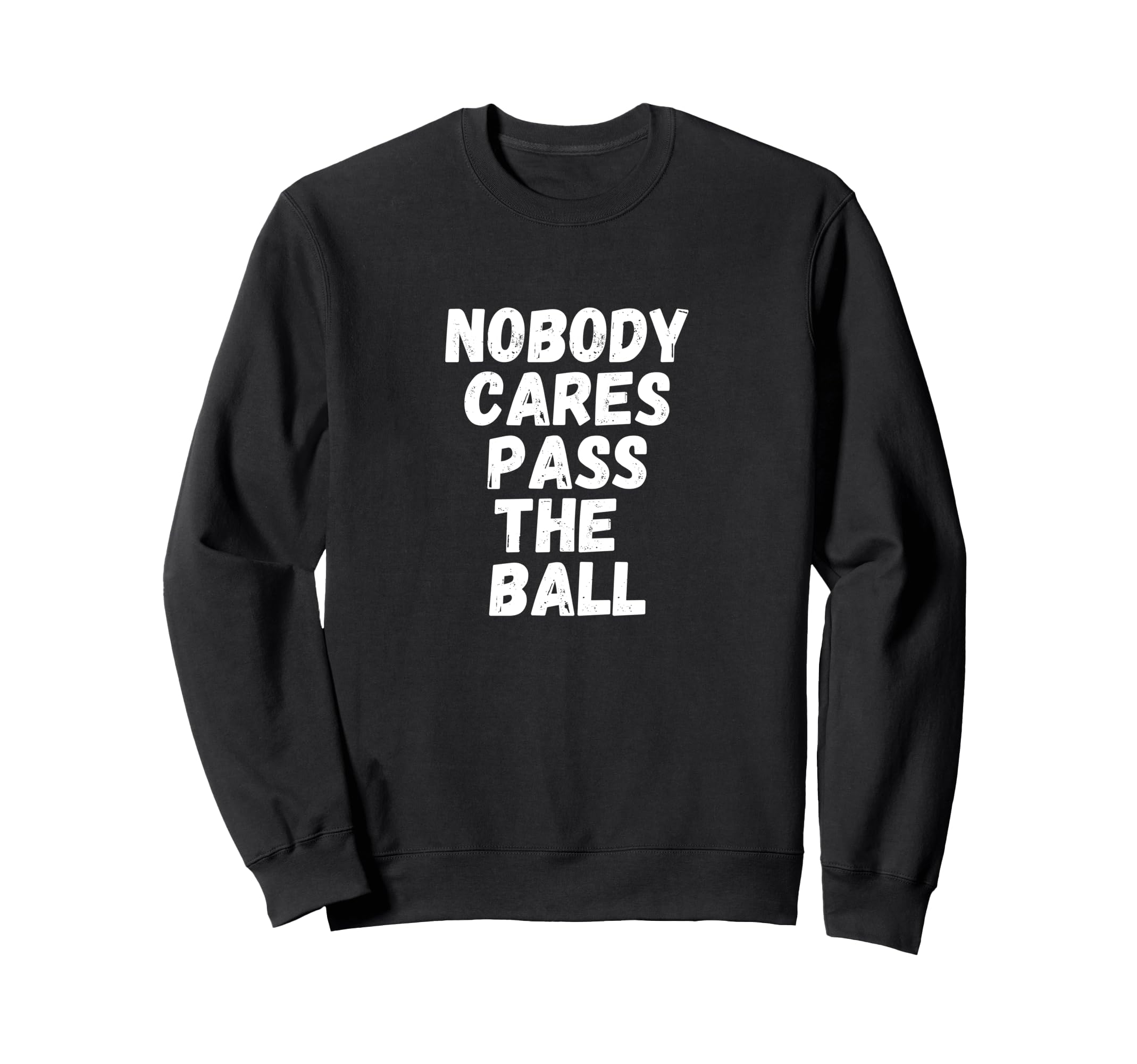 Funny Soccer Nobody Cares Pass Ball Sweatshirt - Trendy Graphic Men Women - T-Shirt, Sweatshirt, Hoodie