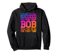 Funny Bob Gifts Fathers Day Funny Bob Hoodie - Fun Novelty Design Unisex - T-Shirt, Sweatshirt, Hoodie