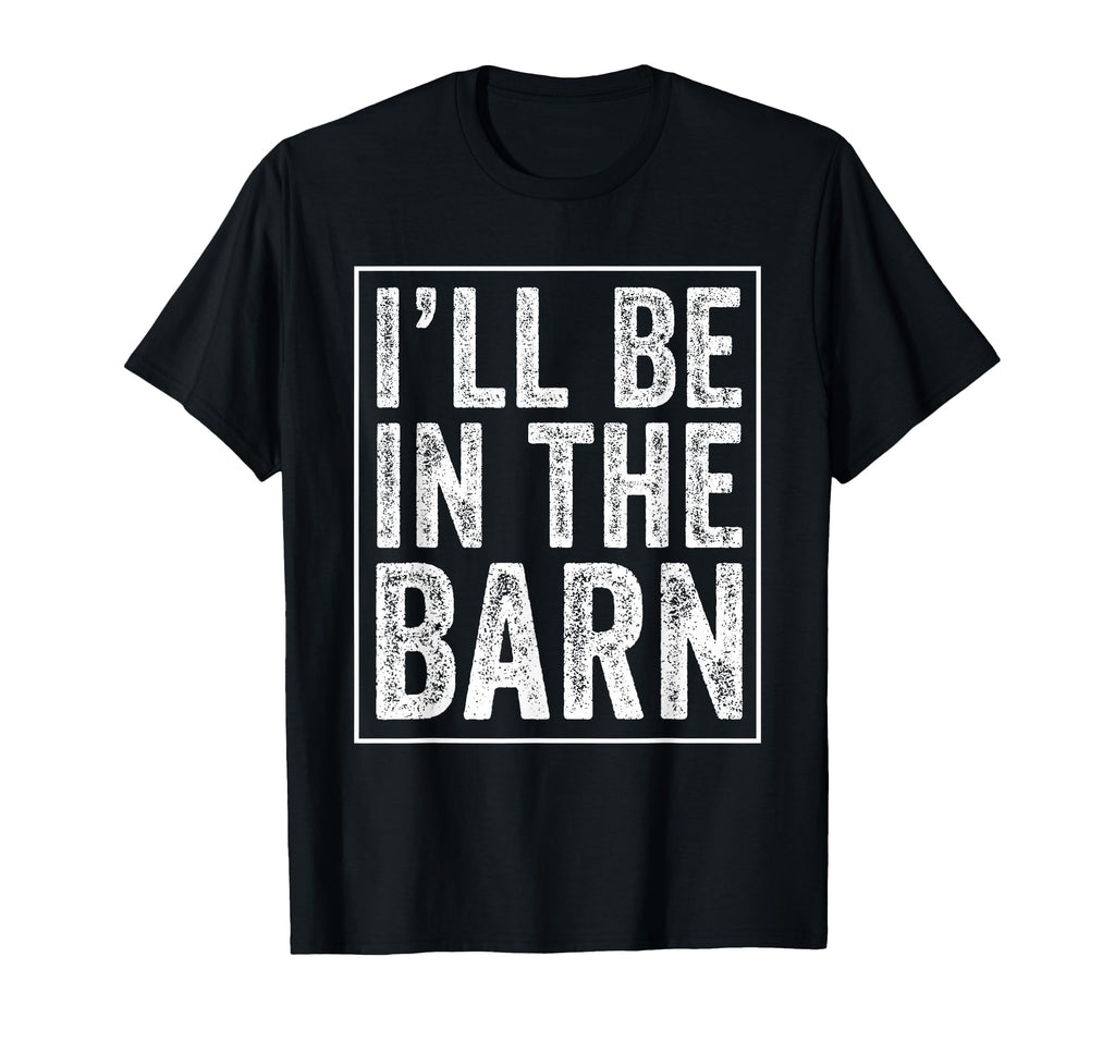 Ill Be Barn Funny Dad Joke Grandpa T-Shirt - Graphic Print for Adults - T-Shirt, Sweatshirt, Hoodie