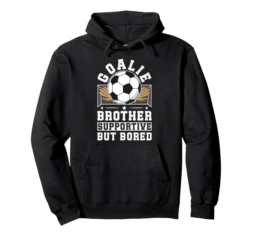 Soccer Goalie Brother Supportive Soccer Hoodie - Aesthetic Graphic Unisex - T-Shirt, Sweatshirt, Hoodie
