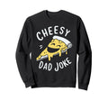 Cheesy Dad Joke Slice Pizza Fathers Sweatshirt - Minimalist Print Unisex - T-Shirt, Sweatshirt, Hoodie