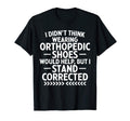 Funny Orthopedic Shoes Stand T-Shirt - Minimalist Print Men Women - T-Shirt, Sweatshirt, Hoodie