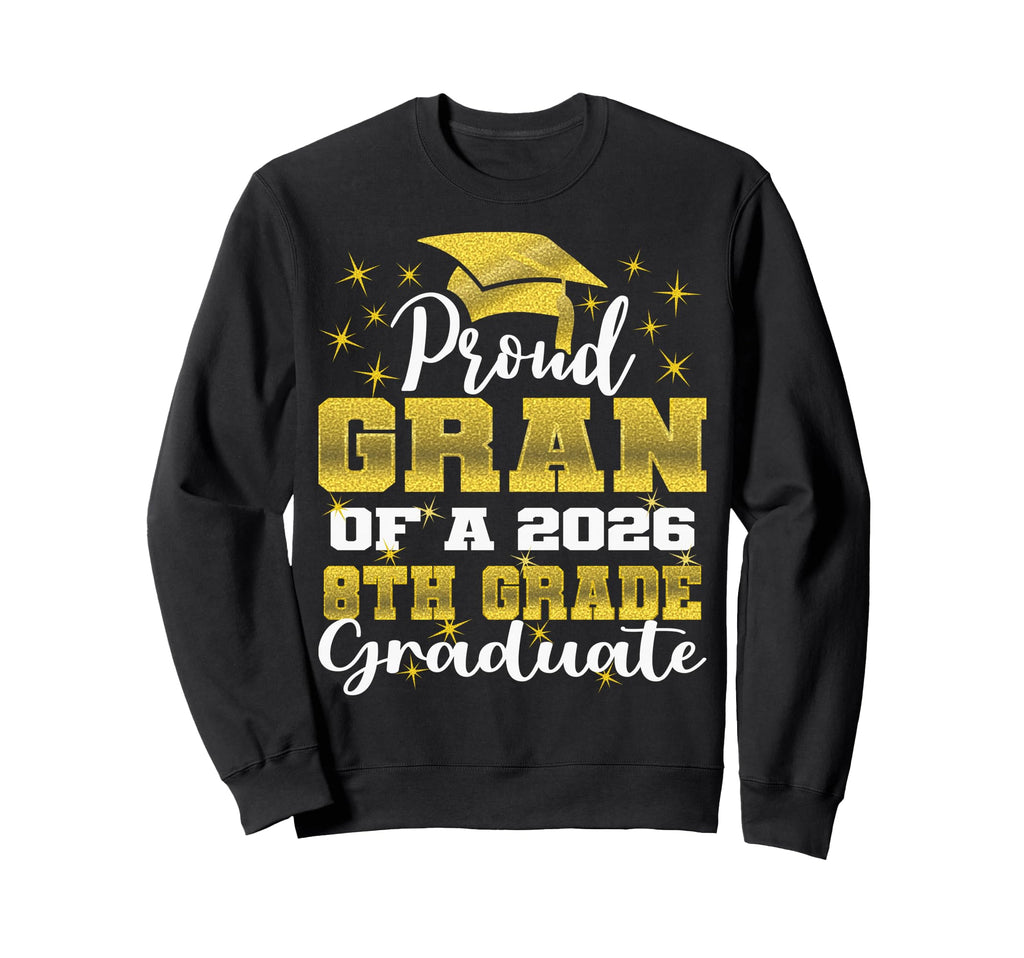 Proud Gran 8Th Grade Graduate Sweatshirt - Casual Everyday Wear Men Women - T-Shirt, Sweatshirt, Hoodie