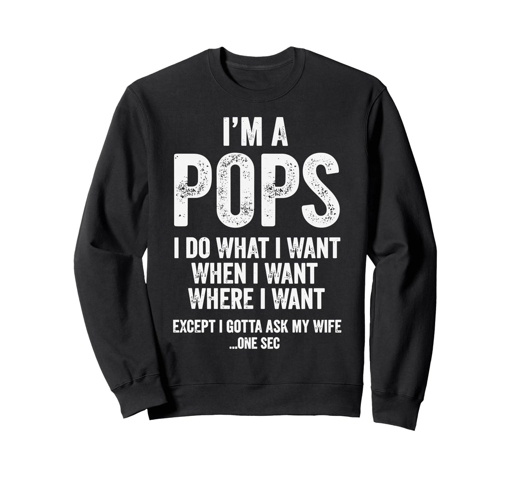 Im Pops I Do What I Want Dad Sweatshirt - Minimalist Print Unisex - T-Shirt, Sweatshirt, Hoodie