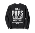 Im Pops I Do What I Want Dad Sweatshirt - Minimalist Print Unisex - T-Shirt, Sweatshirt, Hoodie