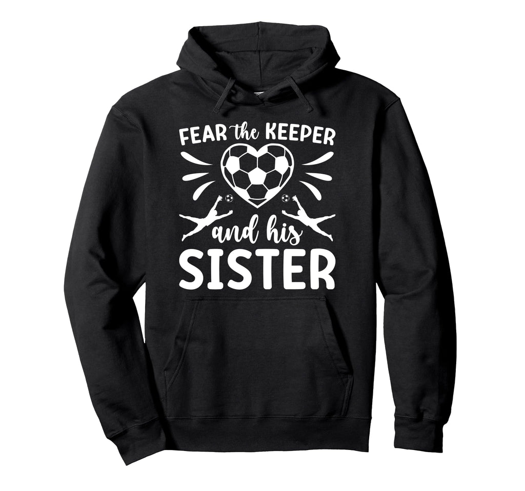 Funny Soccer Keeper Sister Soccer Hoodie - Casual Everyday Wear for Adults - T-Shirt, Sweatshirt, Hoodie