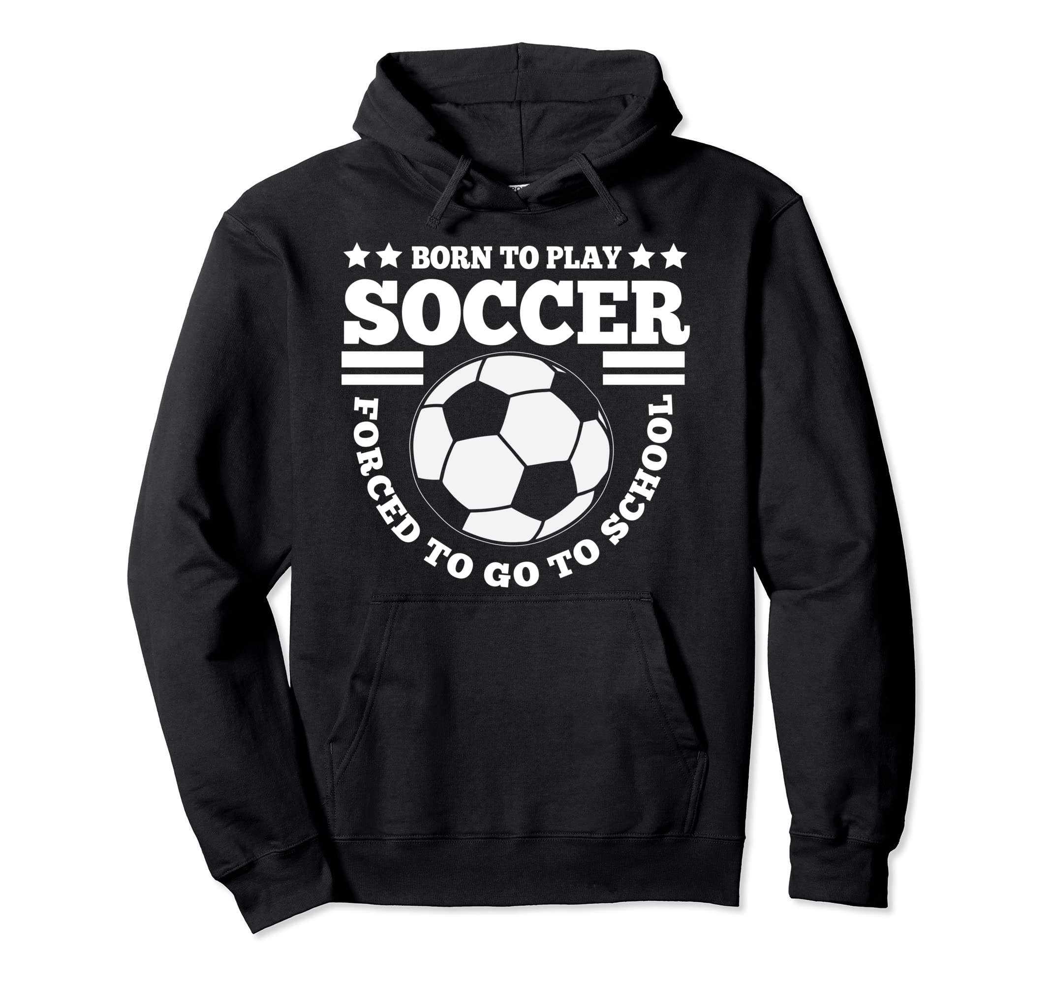 Born To Play Soccer Funny Hoodie - Streetwear Style Unisex - T-Shirt, Sweatshirt, Hoodie