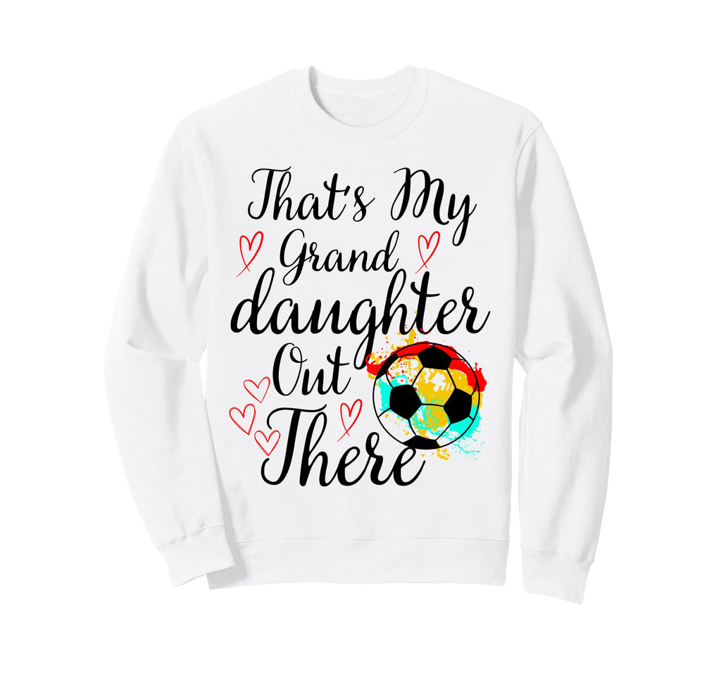 Thats My Granddaughter Out There Sweatshirt - Custom Art Print Men Women - T-Shirt, Sweatshirt, Hoodie