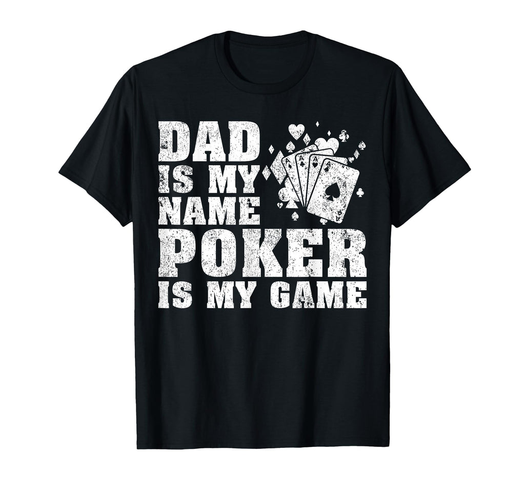 Funny Dad Is My Name Poker Is My T-Shirt - Aesthetic Graphic Men Women - T-Shirt, Sweatshirt, Hoodie